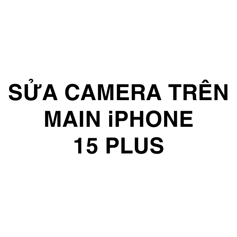 Sửa camera trên main iPhone 15 Plus